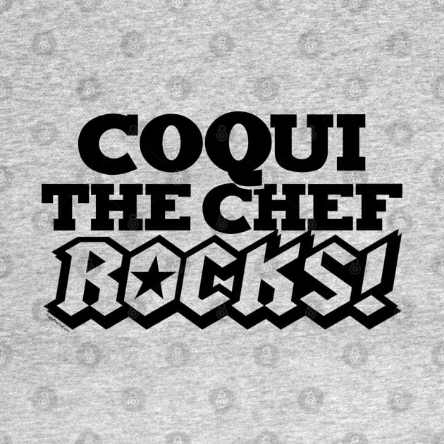 COQUI THE CHEF ROCKS! by Coqui the Chef®